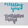 "Missing You" Brush Script Word & Sentiment Die by Kat Scrappiness - Kat Scrappiness